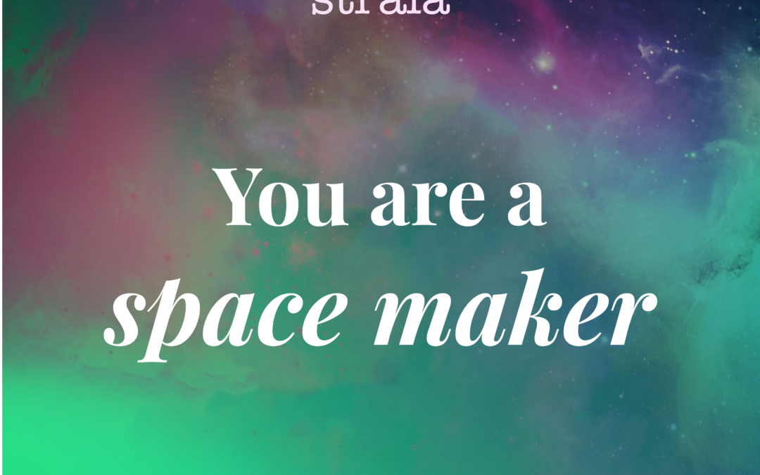 You Are a Space Maker